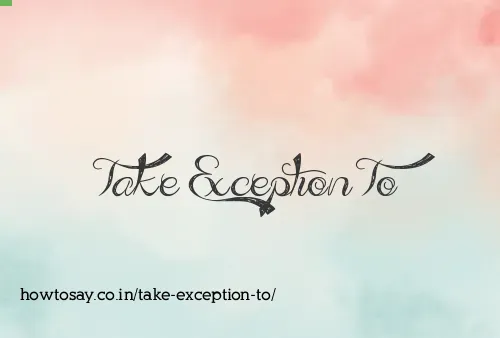 Take Exception To