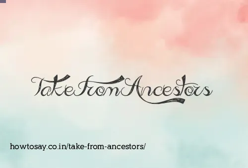 Take From Ancestors