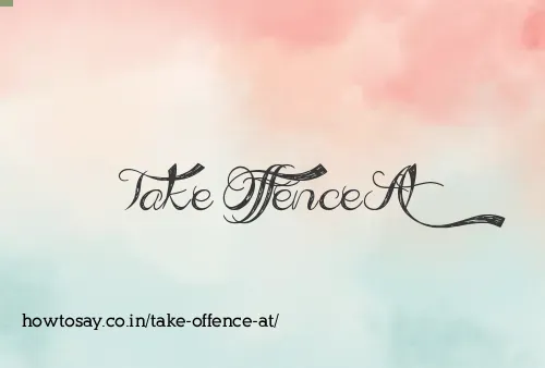 Take Offence At
