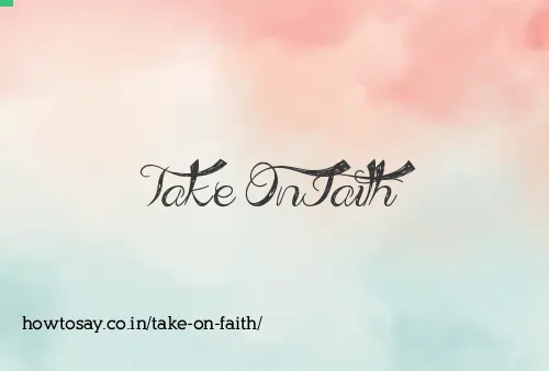 Take On Faith