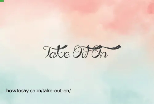 Take Out On