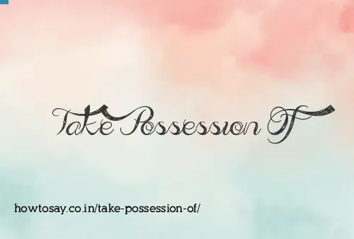 Take Possession Of