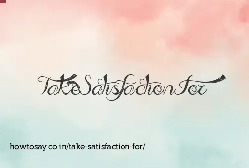 Take Satisfaction For