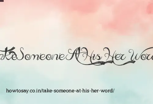 Take Someone At His Her Word
