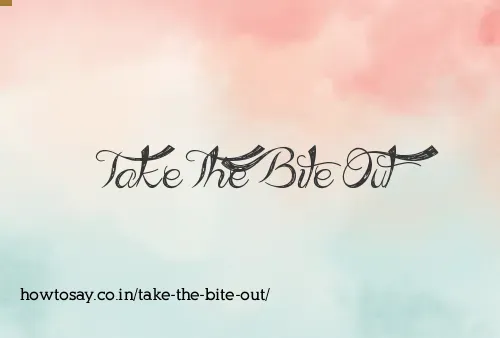 Take The Bite Out
