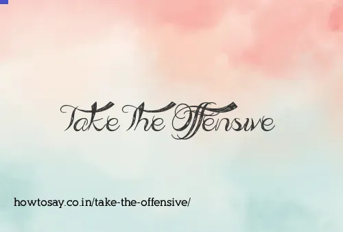 Take The Offensive
