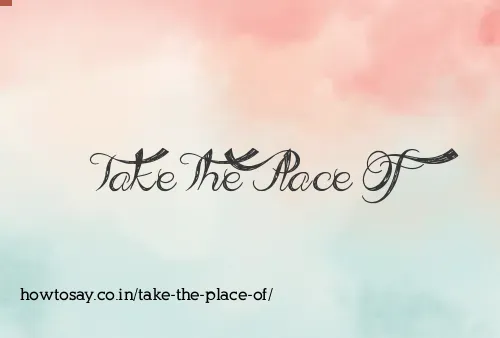 Take The Place Of