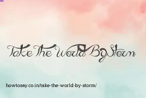 Take The World By Storm