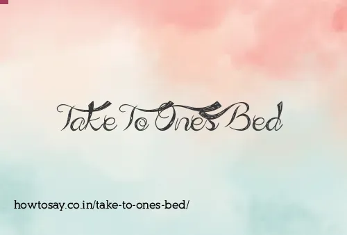 Take To Ones Bed
