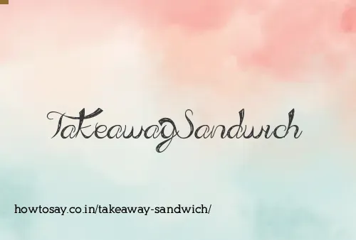 Takeaway Sandwich