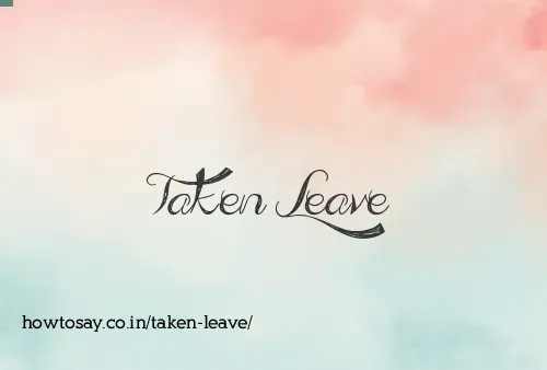 Taken Leave