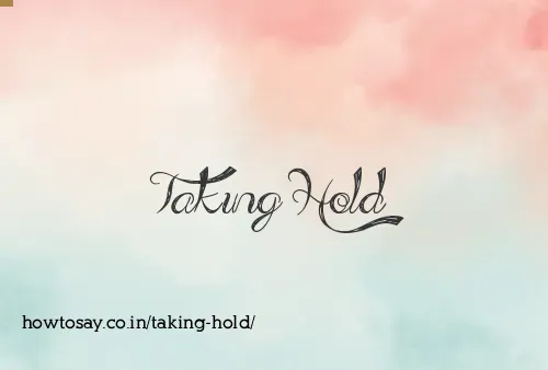 Taking Hold