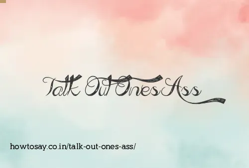 Talk Out Ones Ass