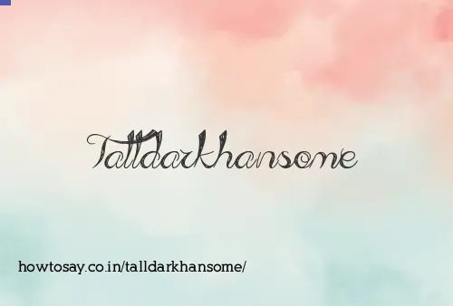 Talldarkhansome