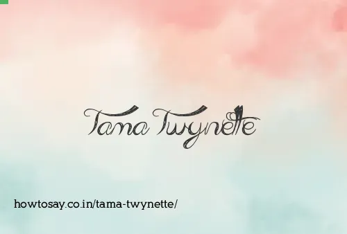 Tama Twynette