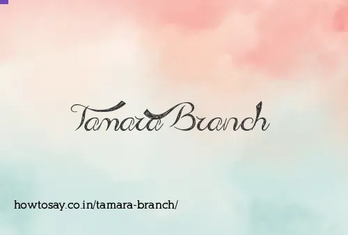 Tamara Branch