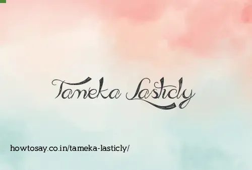 Tameka Lasticly
