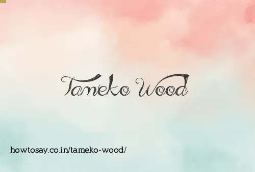 Tameko Wood