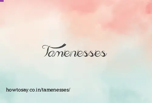 Tamenesses