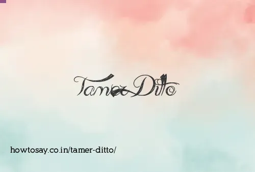 Tamer Ditto