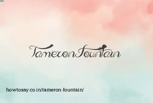 Tameron Fountain