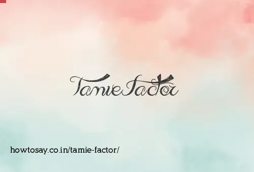 Tamie Factor