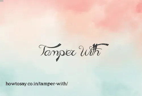 Tamper With