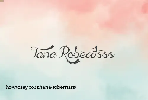 Tana Roberrtsss