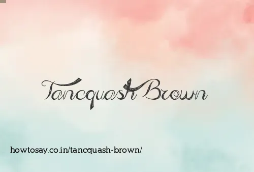 Tancquash Brown