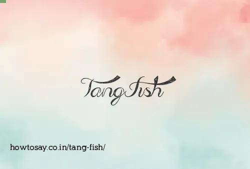 Tang Fish