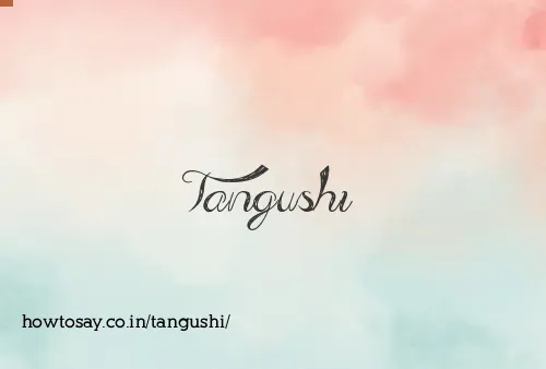 Tangushi