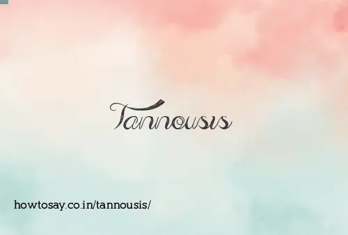 Tannousis