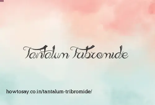 Tantalum Tribromide