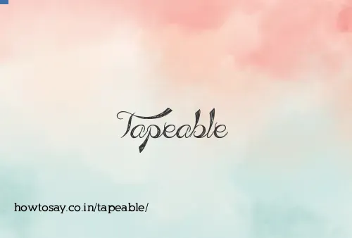 Tapeable