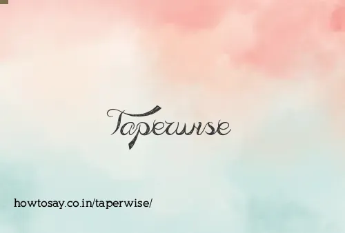 Taperwise