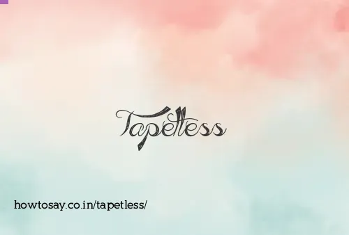 Tapetless