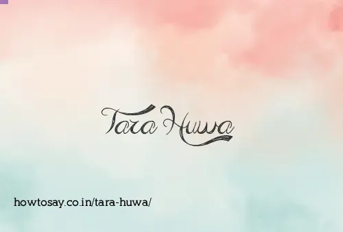 Tara Huwa