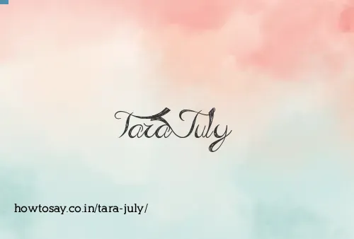 Tara July