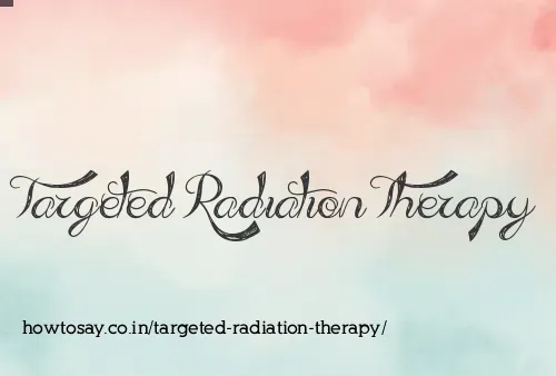 Targeted Radiation Therapy