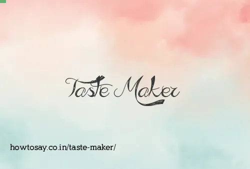 Taste Maker