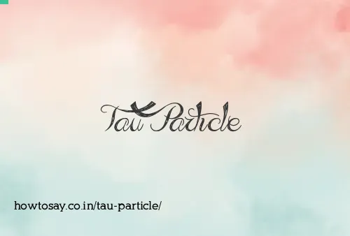 Tau Particle