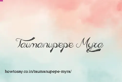 Taumanupepe Myra