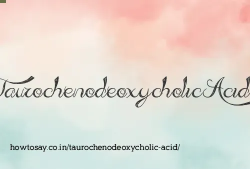 Taurochenodeoxycholic Acid