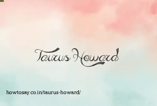 Taurus Howard