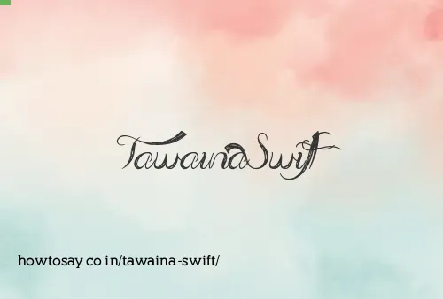 Tawaina Swift