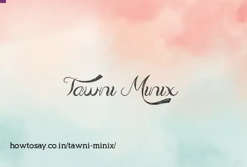 Tawni Minix