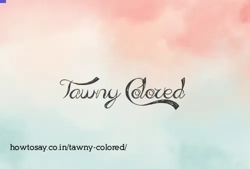 Tawny Colored