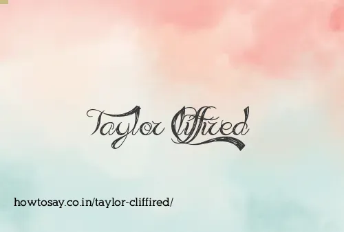 Taylor Cliffired