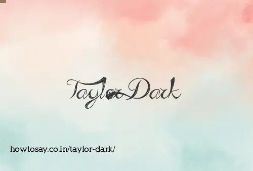 Taylor Dark