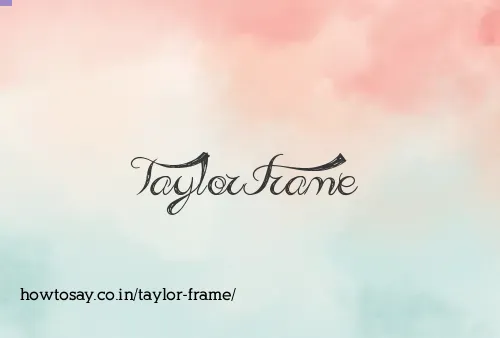 Taylor Frame